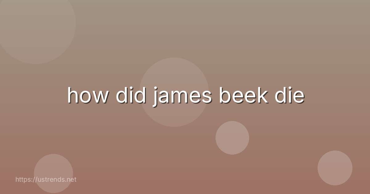 how did james beek die