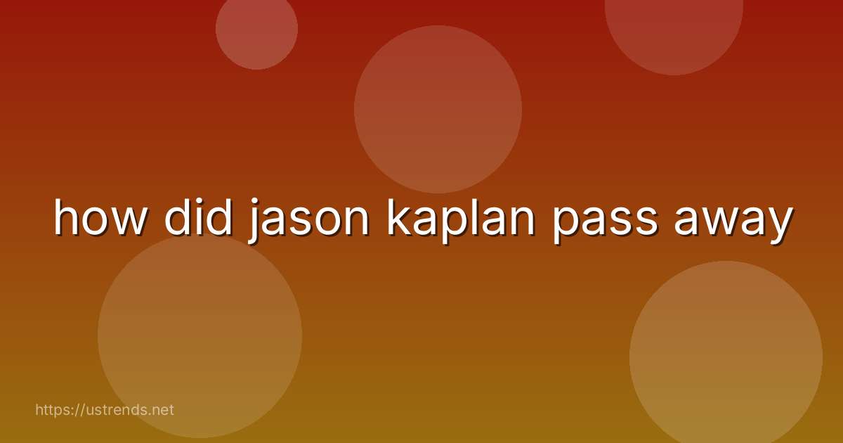 how did jason kaplan pass away