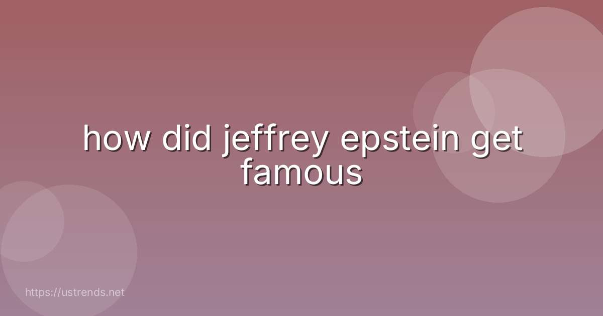how did jeffrey epstein get famous