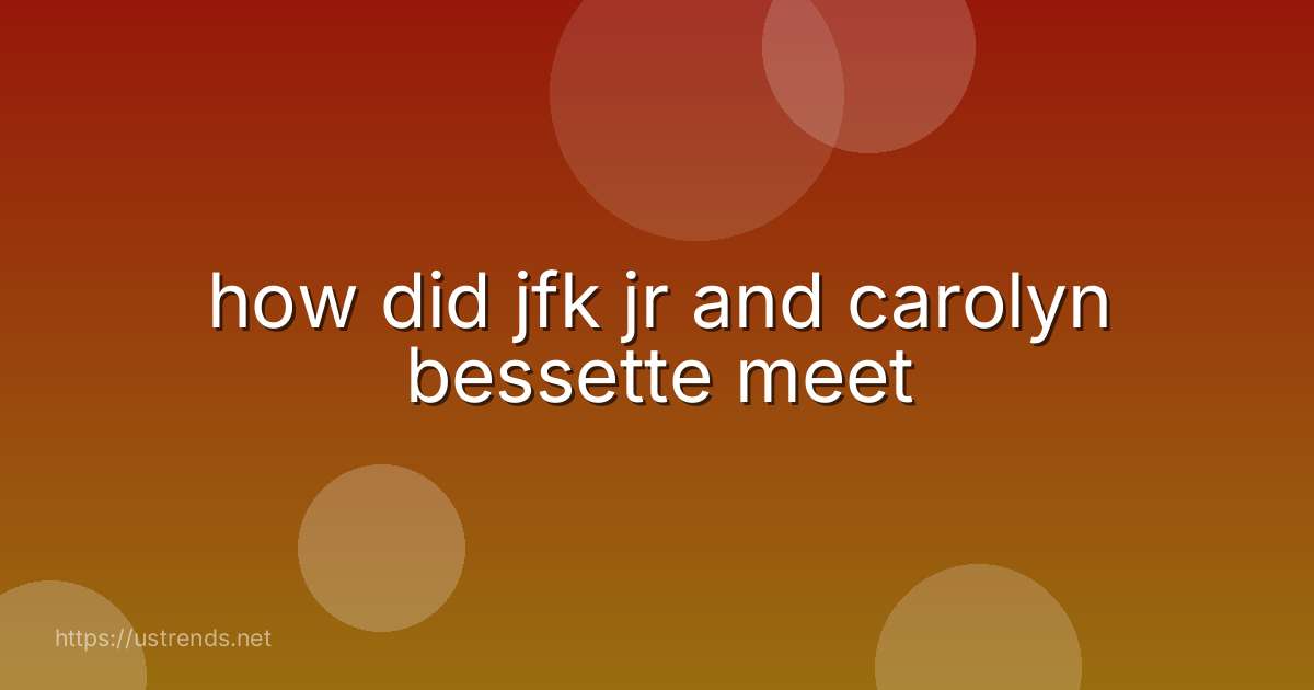 how did jfk jr and carolyn bessette meet