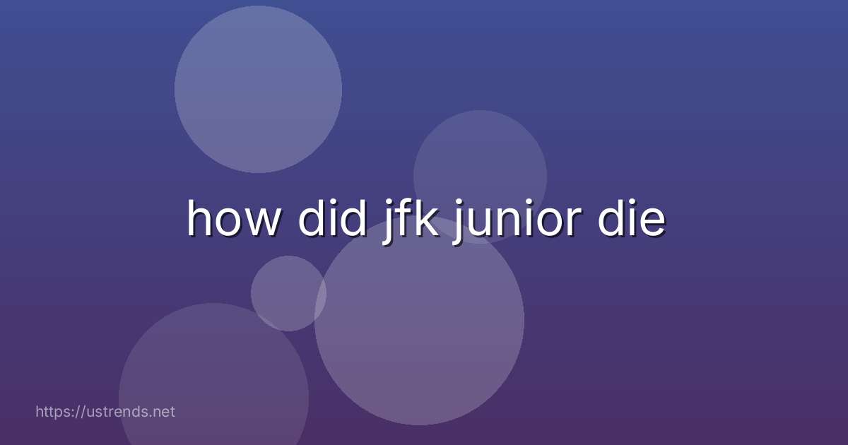 how did jfk junior die