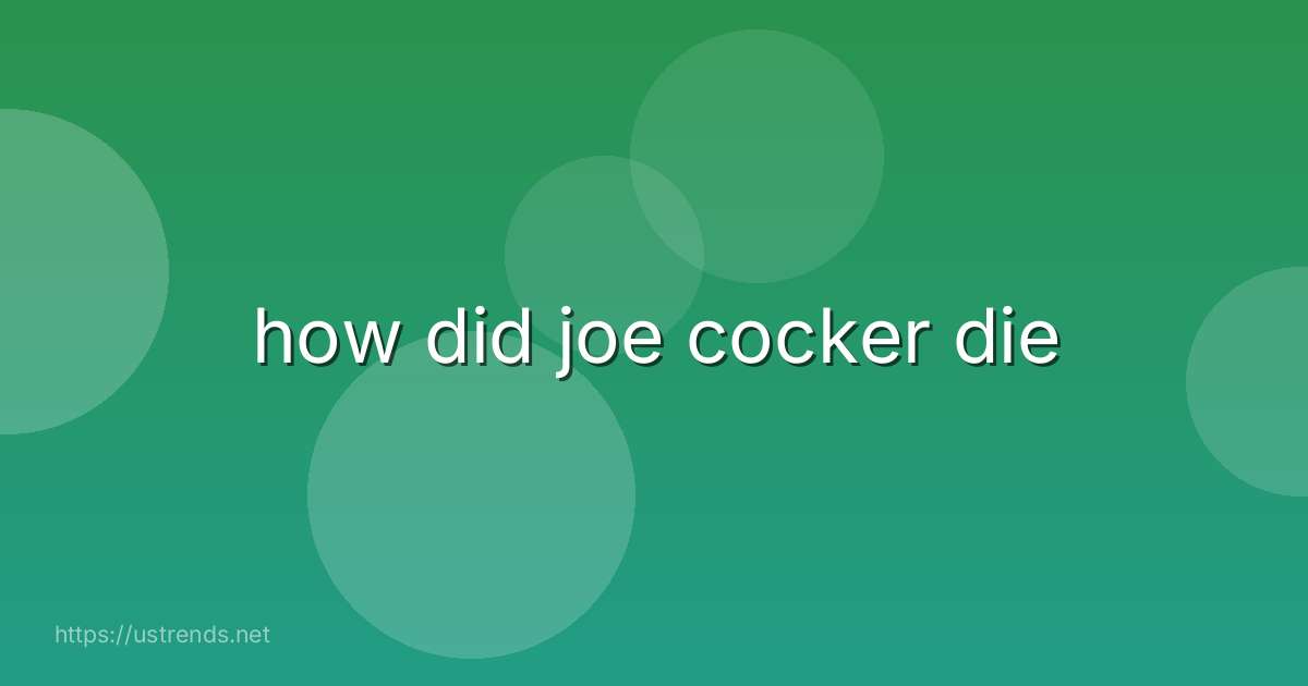 how did joe cocker die