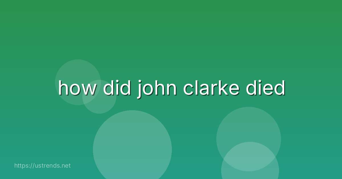 how did john clarke died