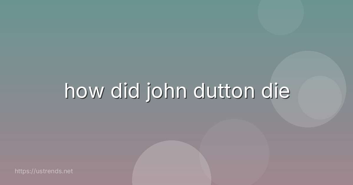 how did john dutton die