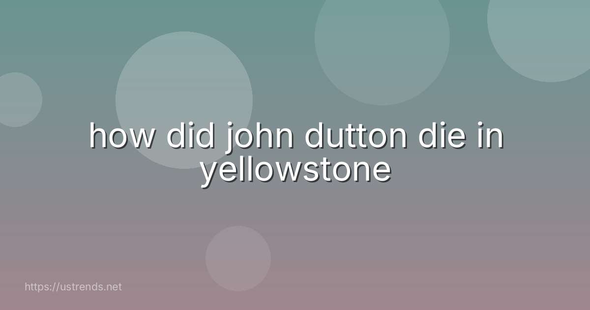 how did john dutton die in yellowstone