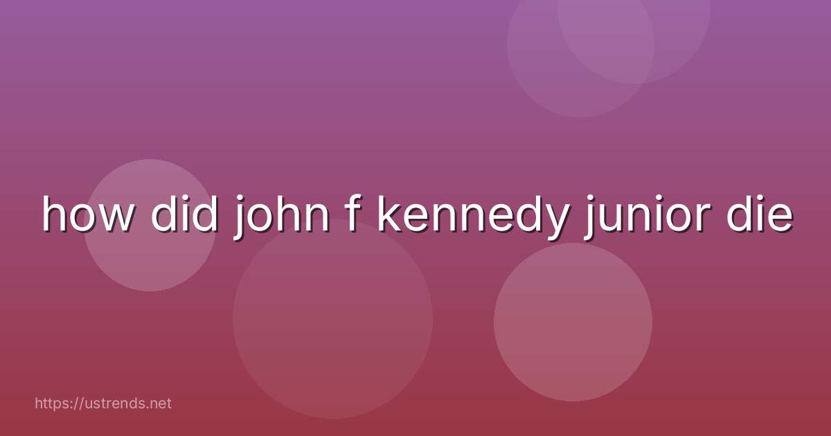 how did john f kennedy junior die