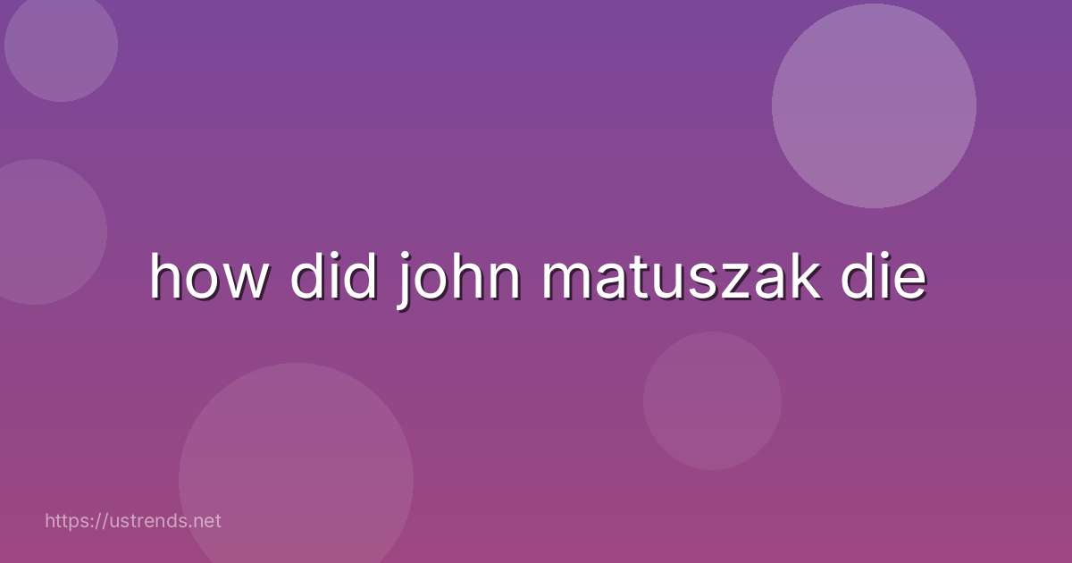 how did john matuszak die