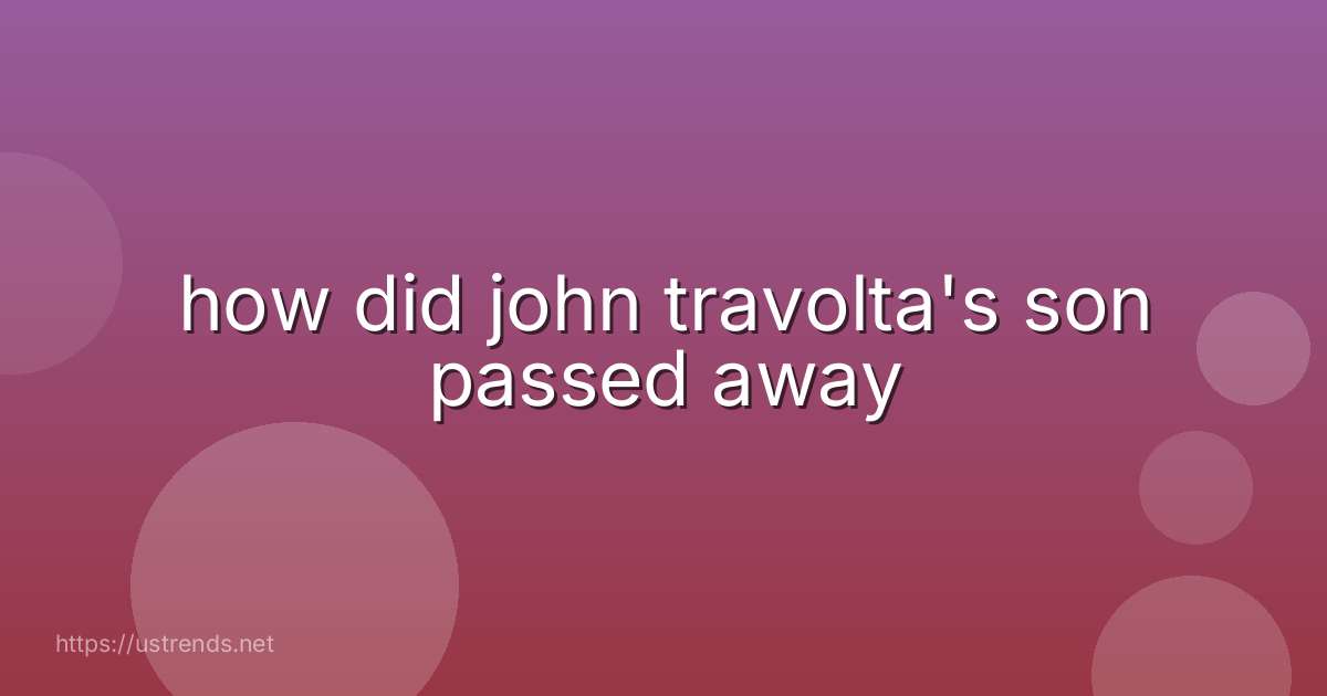 how did john travolta's son passed away