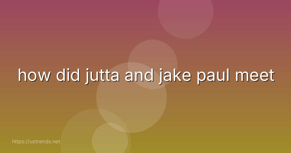 how did jutta and jake paul meet