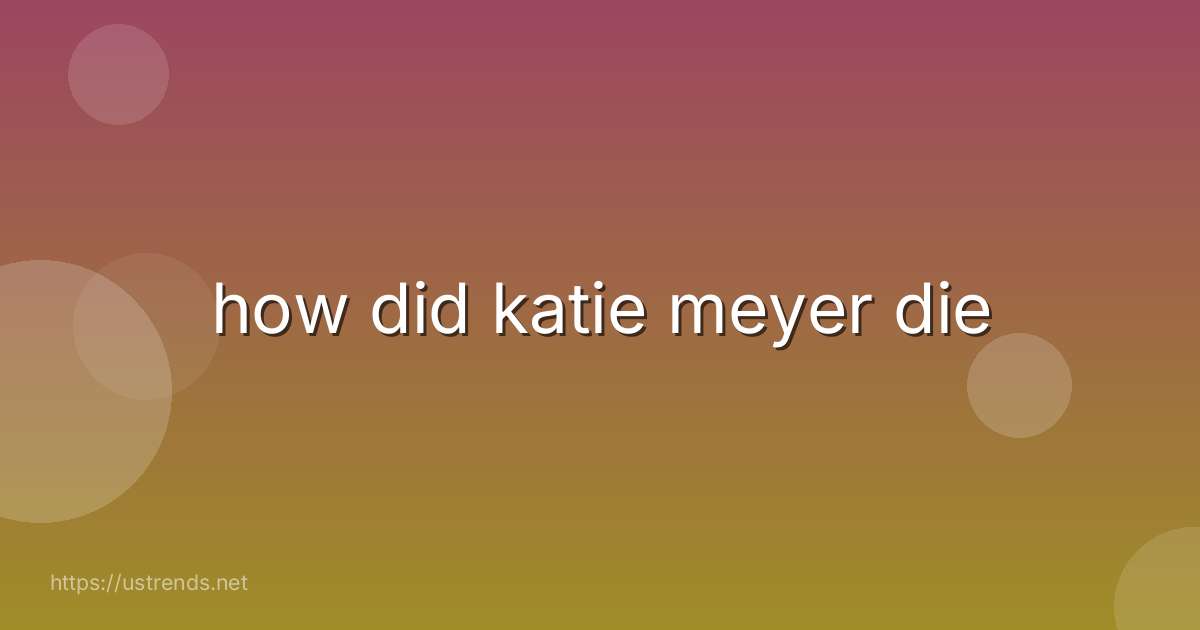 how did katie meyer die