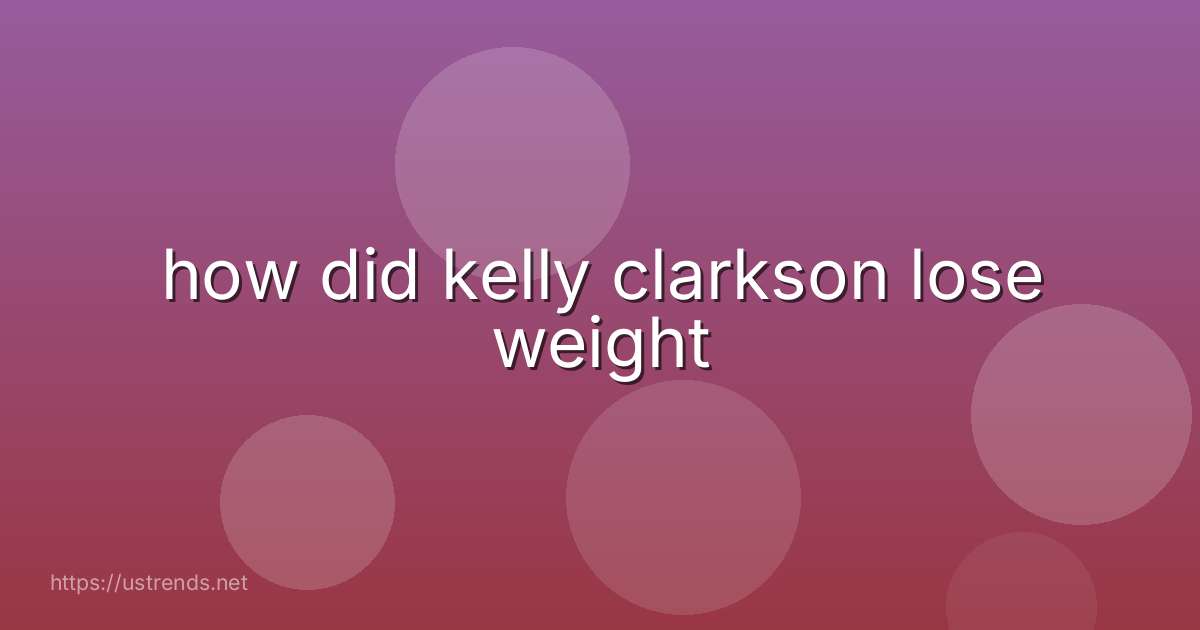 how did kelly clarkson lose weight