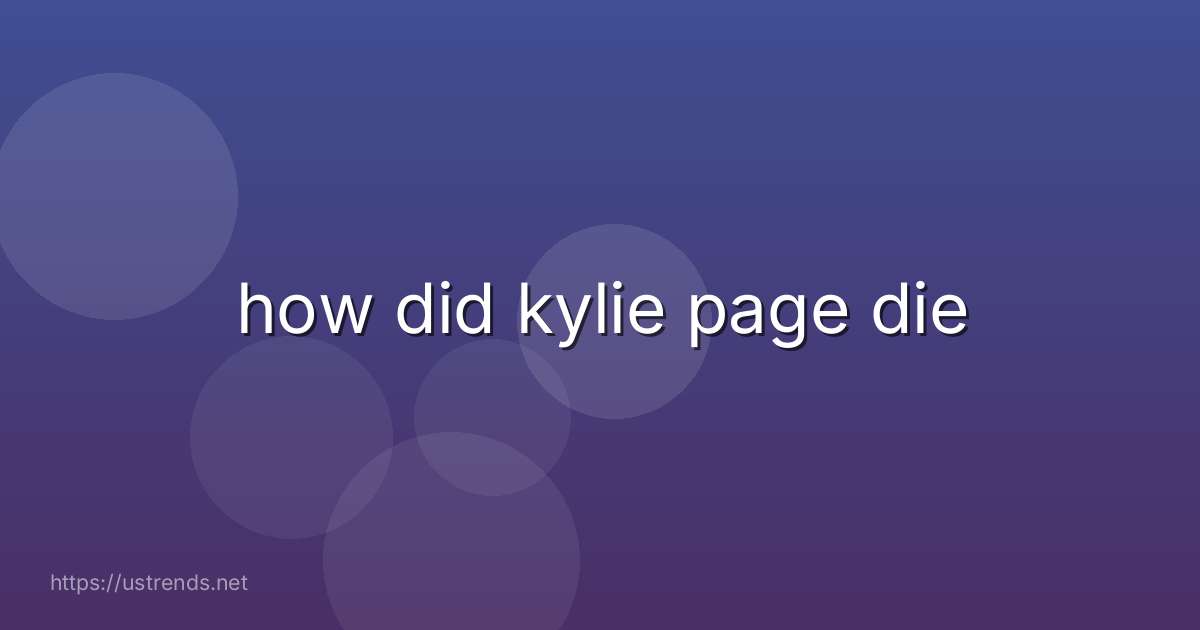 how did kylie page die