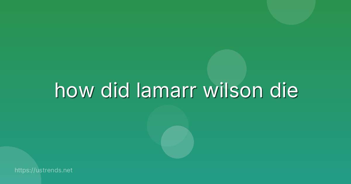 how did lamarr wilson die