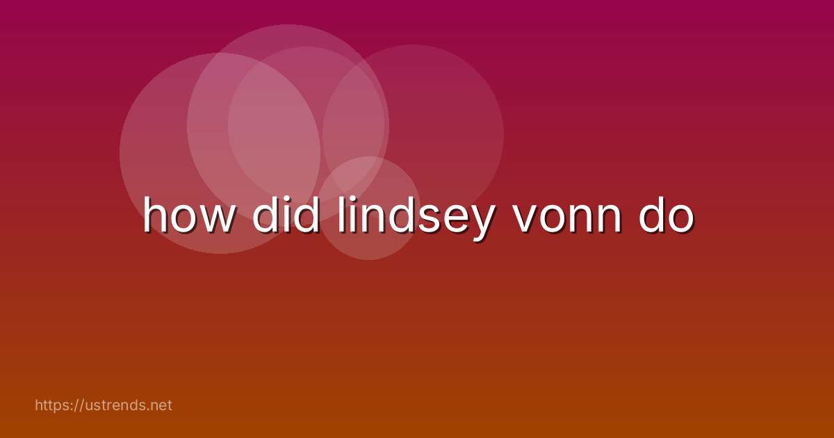 how did lindsey vonn do
