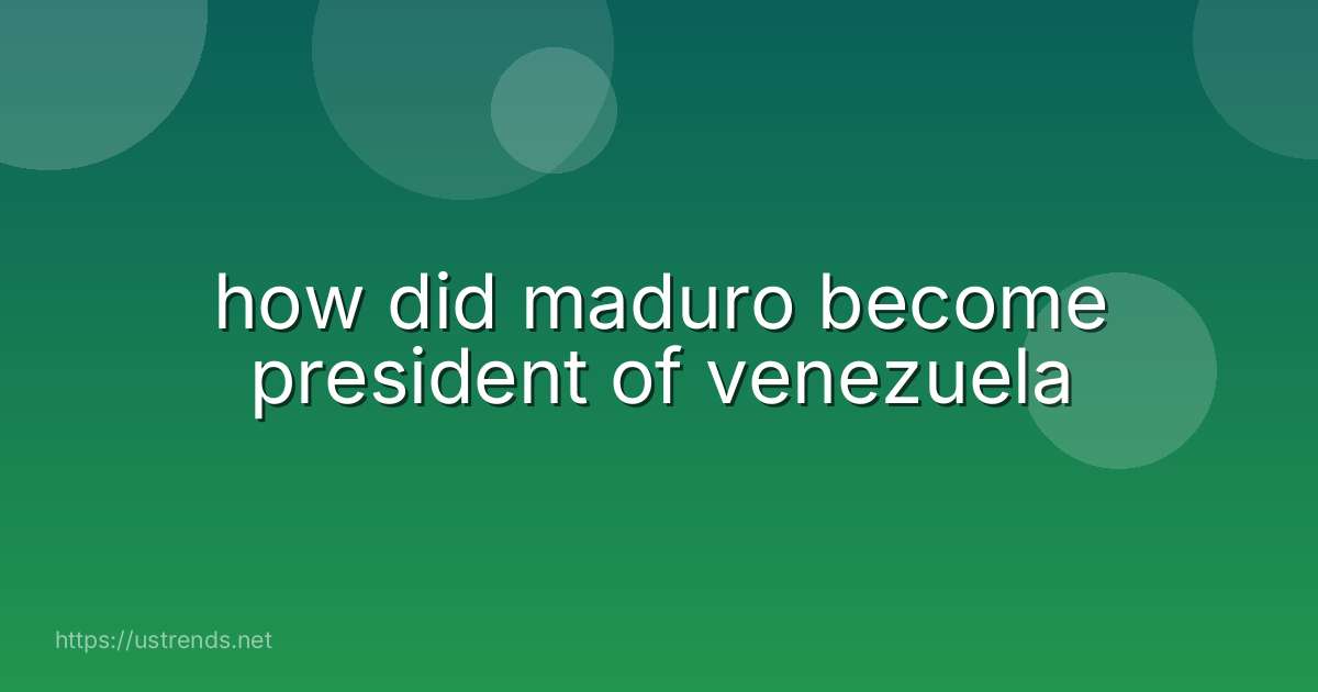 how did maduro become president of venezuela