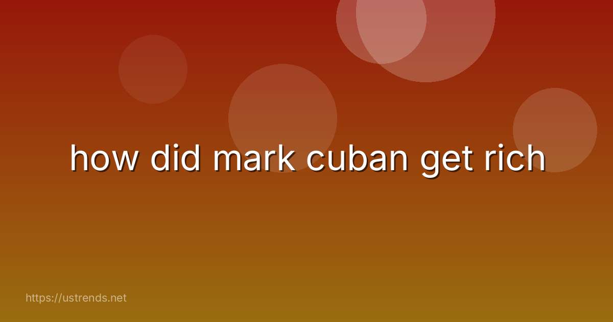 how did mark cuban get rich