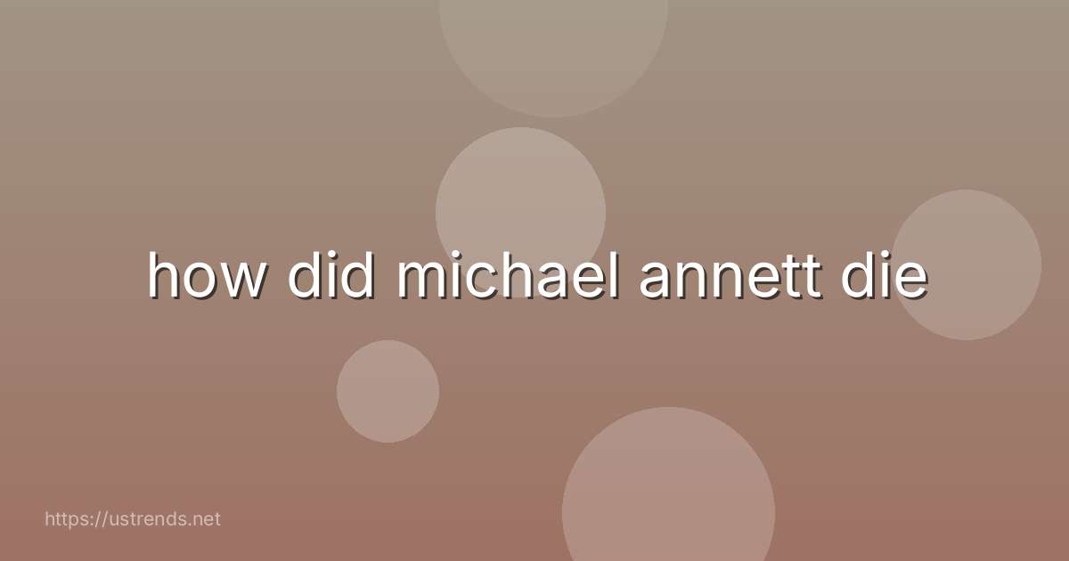 how did michael annett die