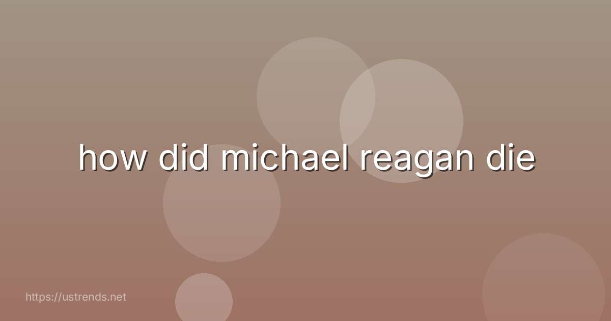 how did michael reagan die