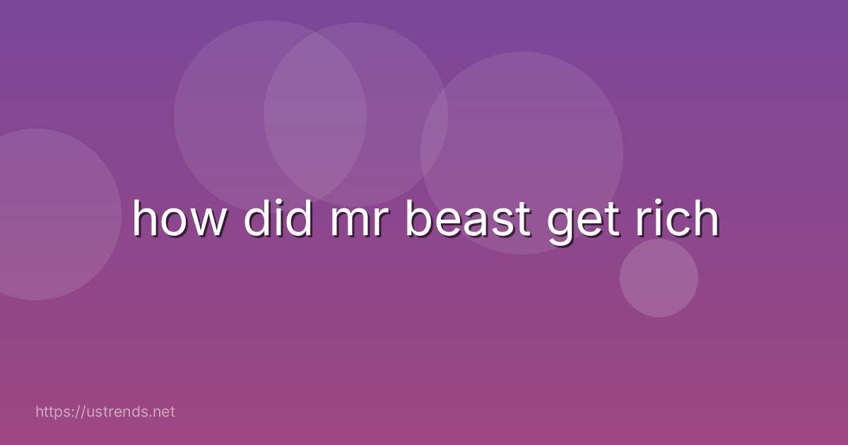 how did mr beast get rich