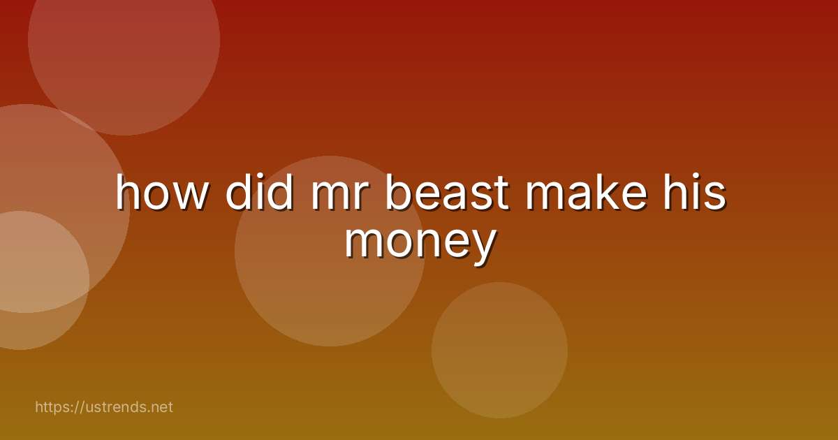 how did mr beast make his money