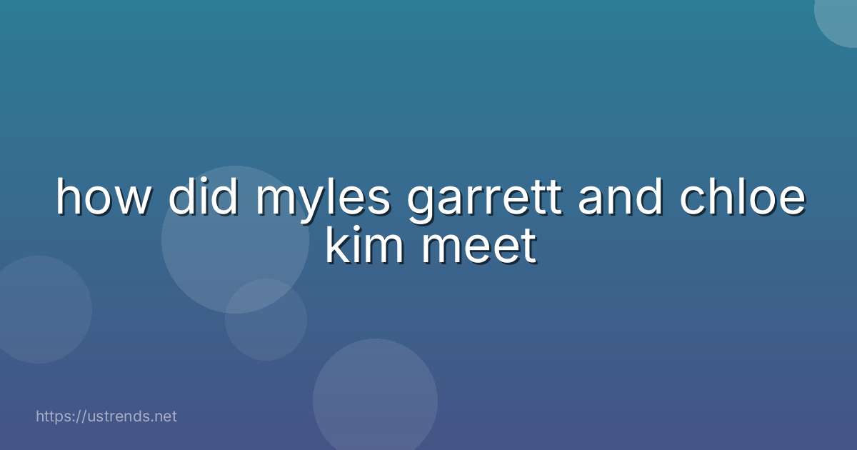 how did myles garrett and chloe kim meet