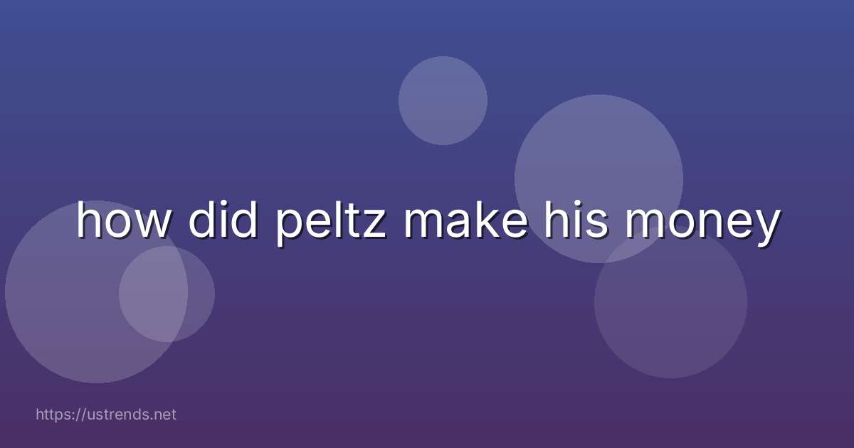how did peltz make his money