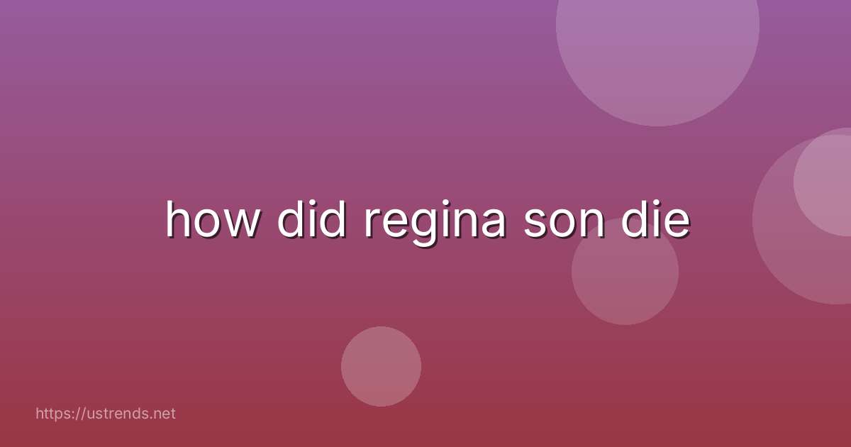 how did regina son die