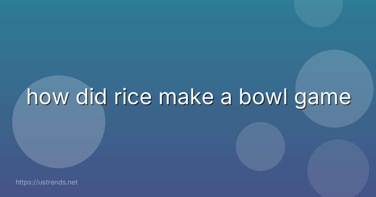 how did rice make a bowl game
