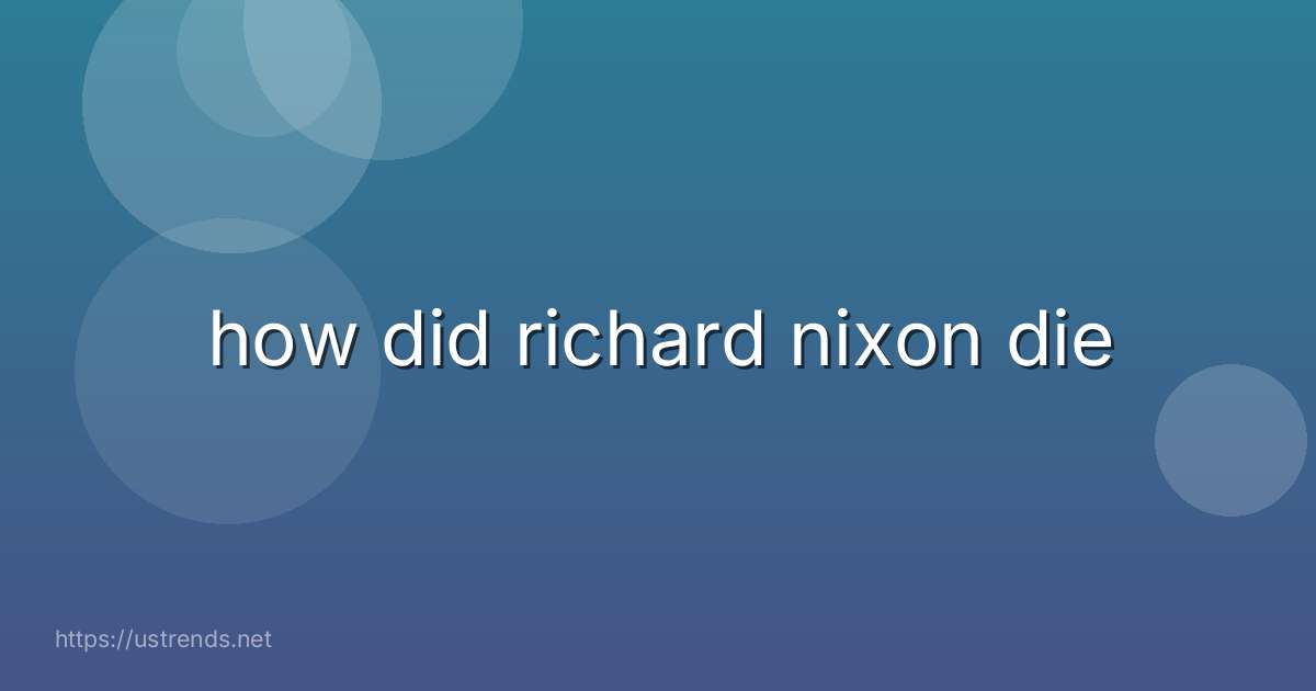 how did richard nixon die