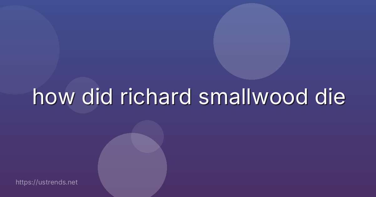 how did richard smallwood die