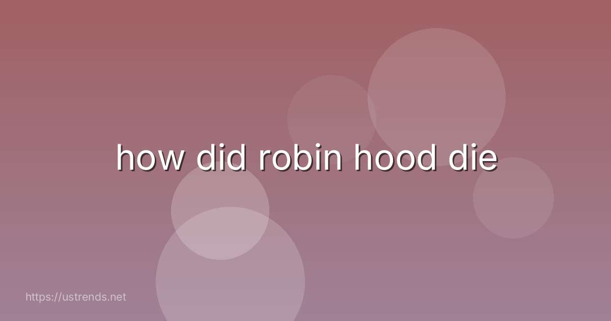 how did robin hood die