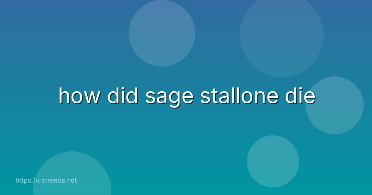 how did sage stallone die