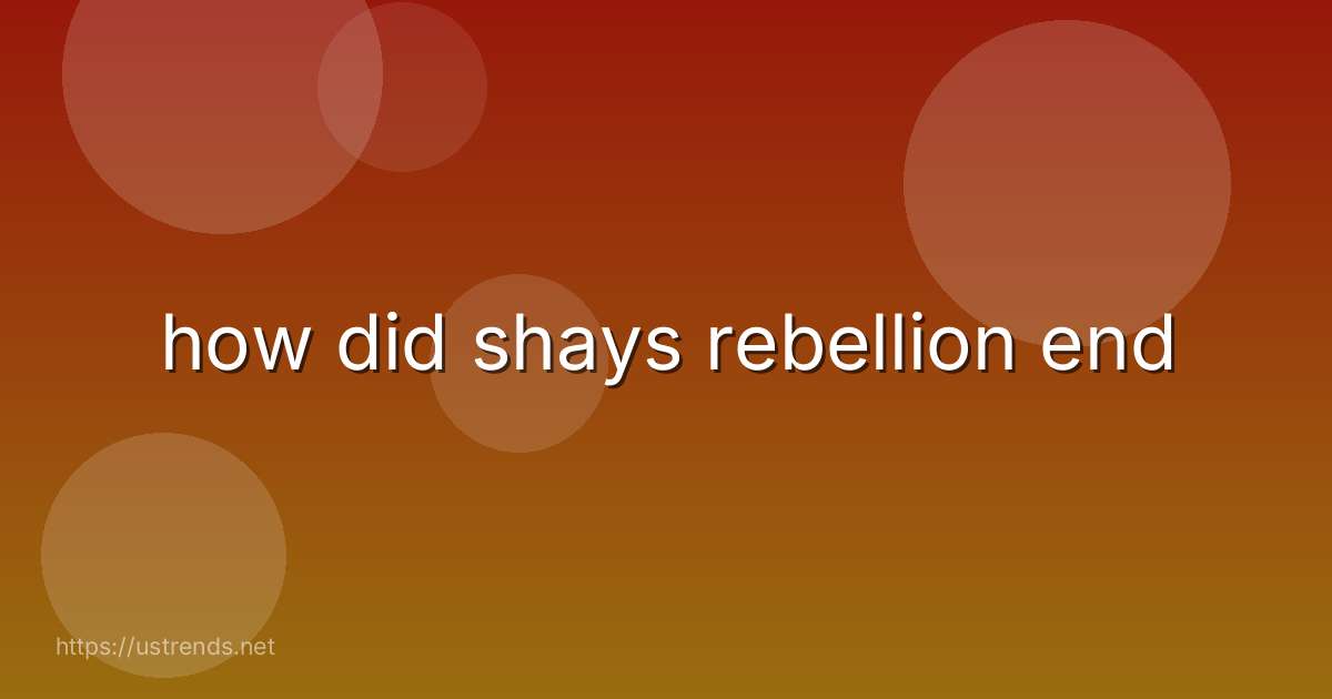 how did shays rebellion end