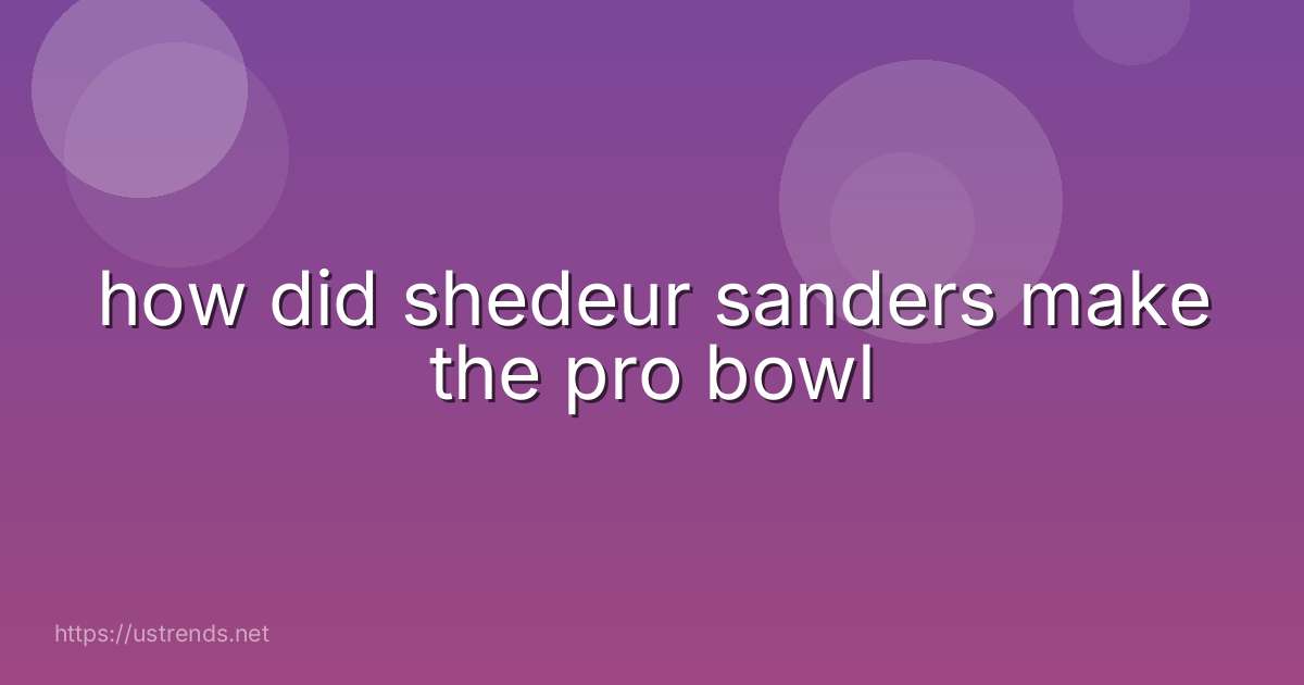 how did shedeur sanders make the pro bowl