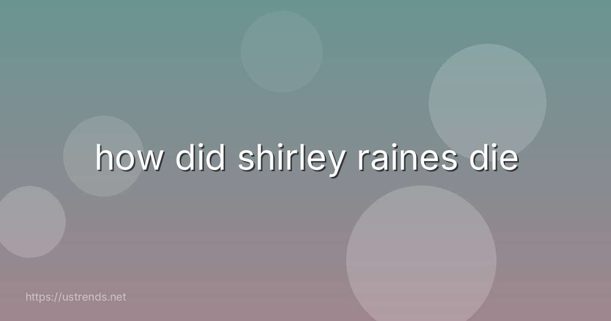 how did shirley raines die