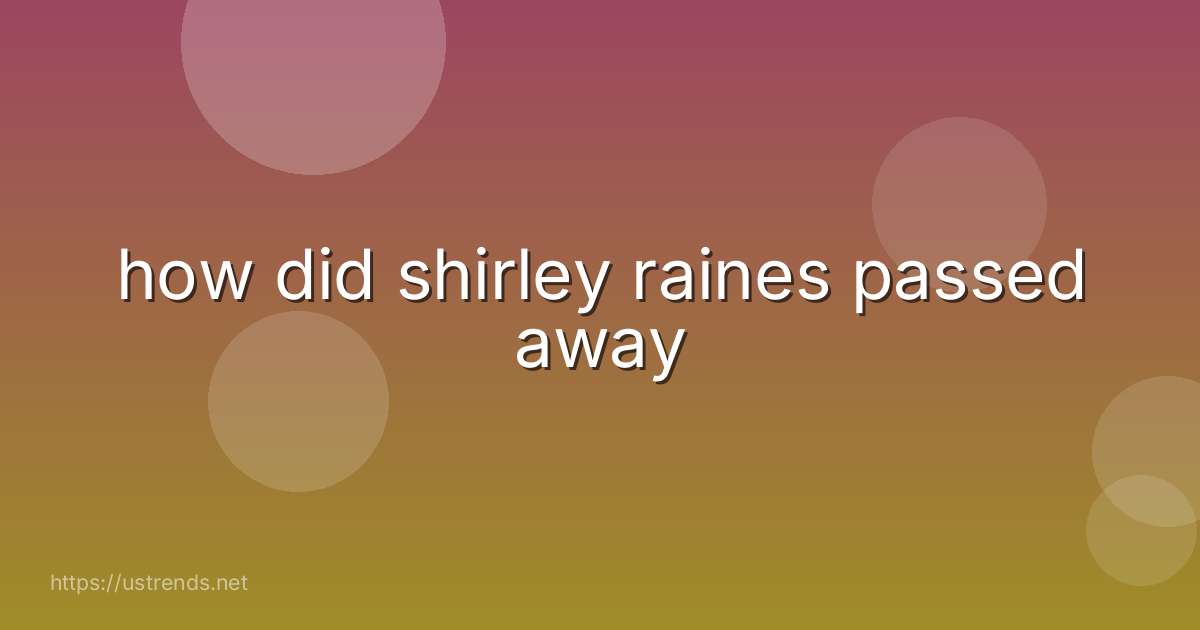 how did shirley raines passed away