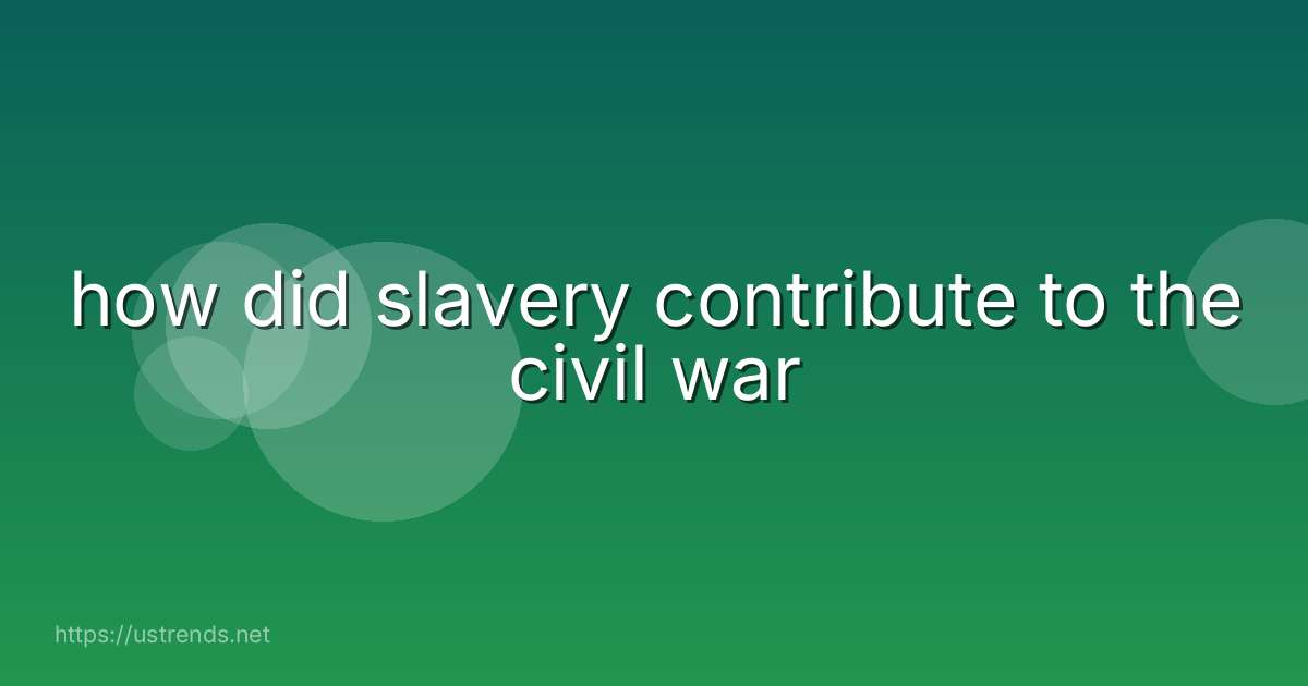 how did slavery contribute to the civil war
