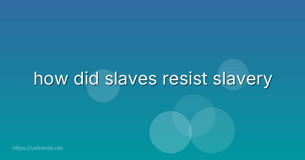 how did slaves resist slavery