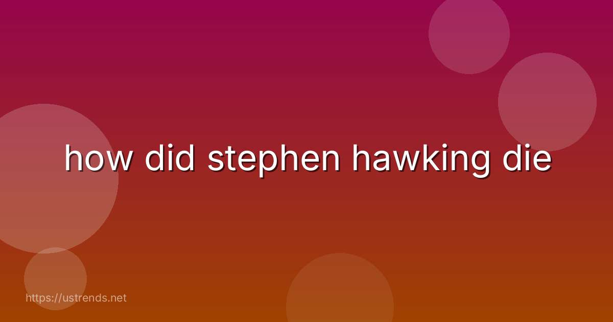how did stephen hawking die