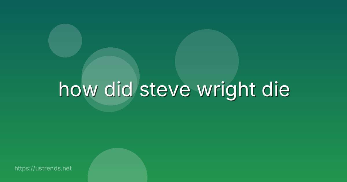 how did steve wright die