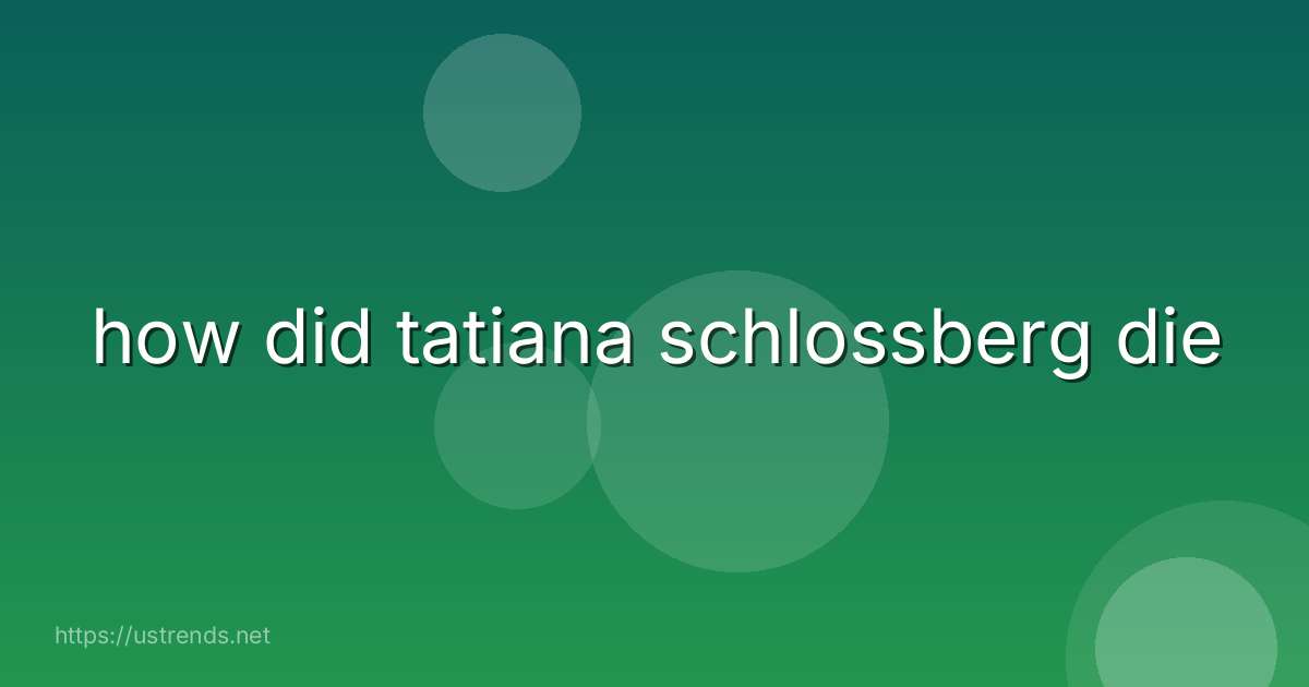how did tatiana schlossberg die