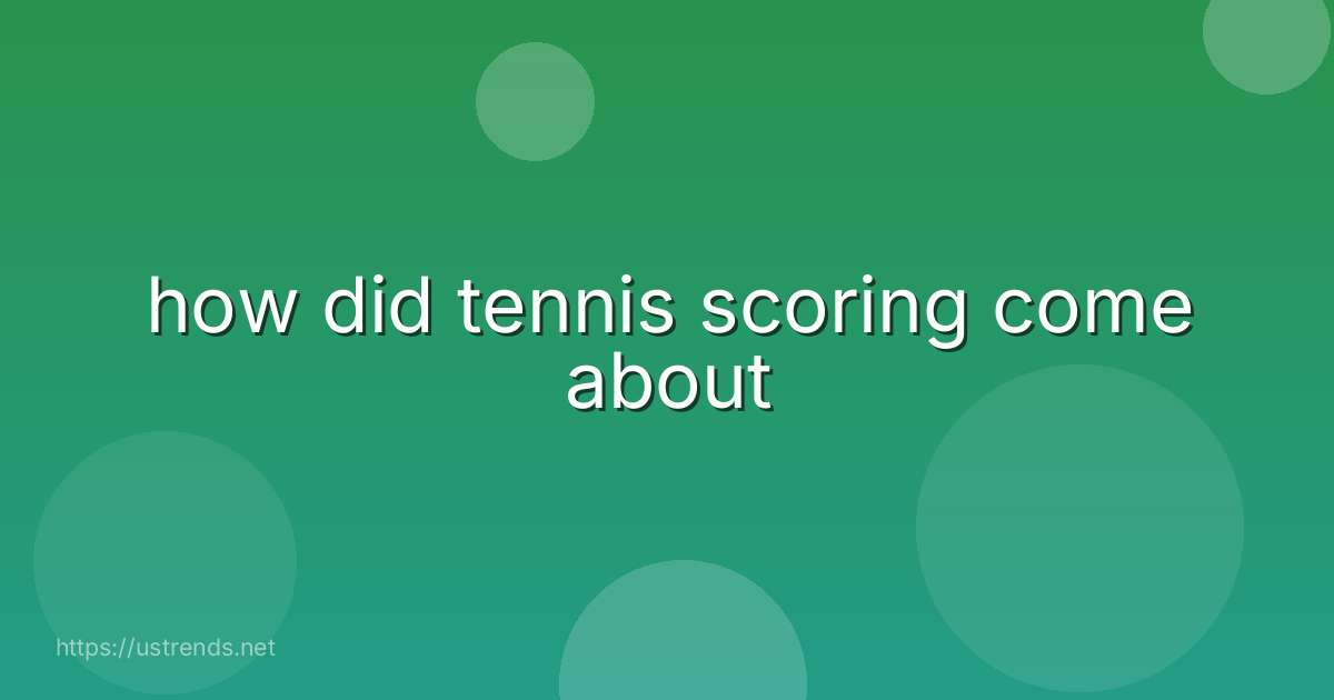 how did tennis scoring come about