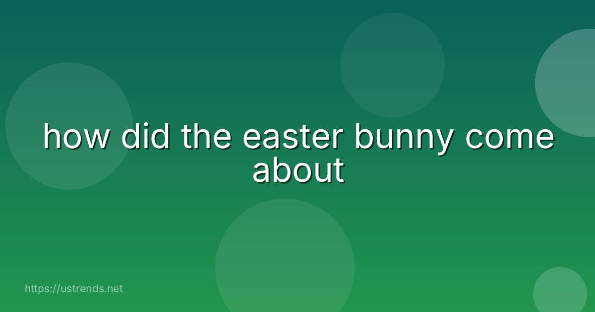 how did the easter bunny come about