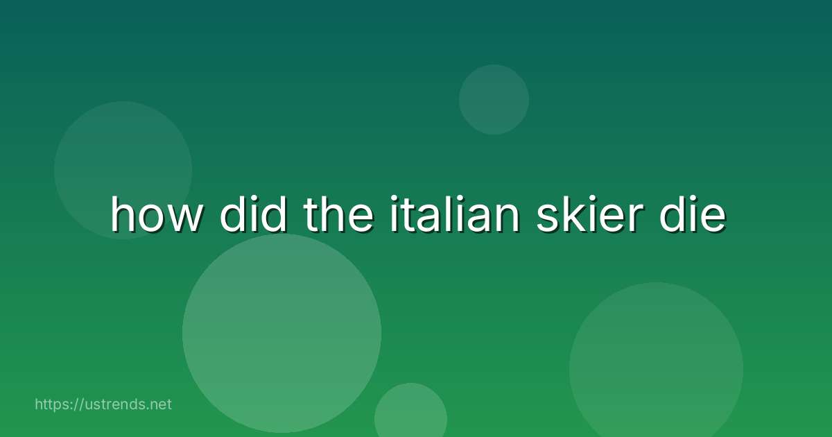 how did the italian skier die