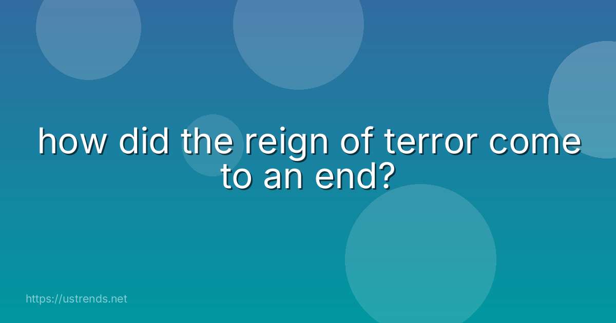 how did the reign of terror come to an end?