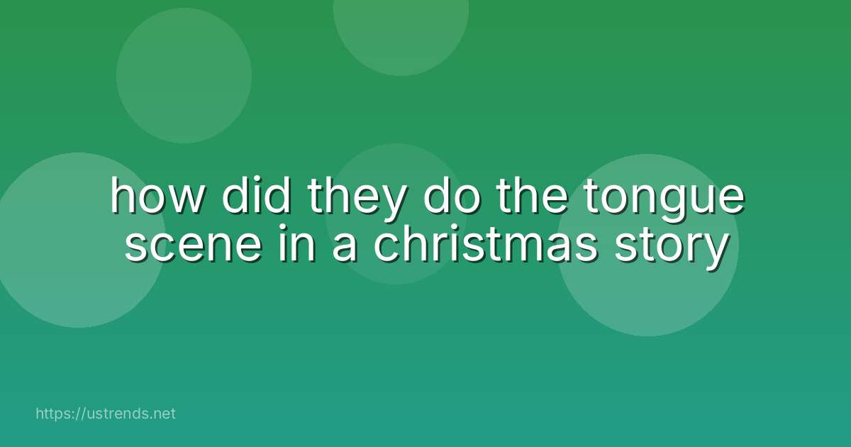 how did they do the tongue scene in a christmas story