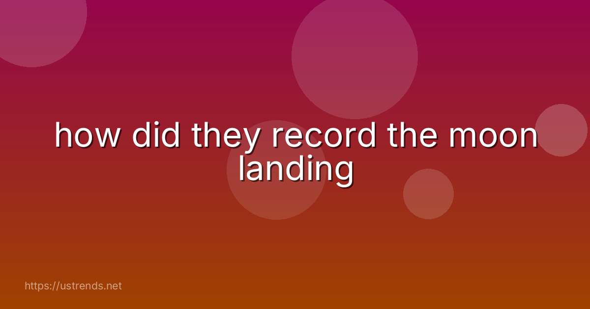 how did they record the moon landing