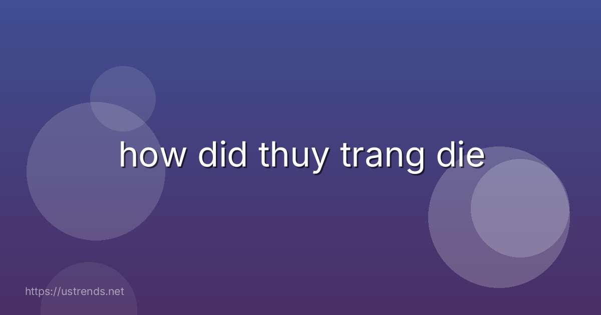 how did thuy trang die