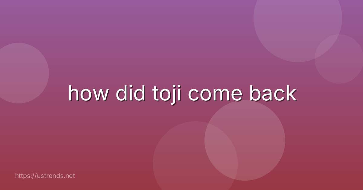how did toji come back