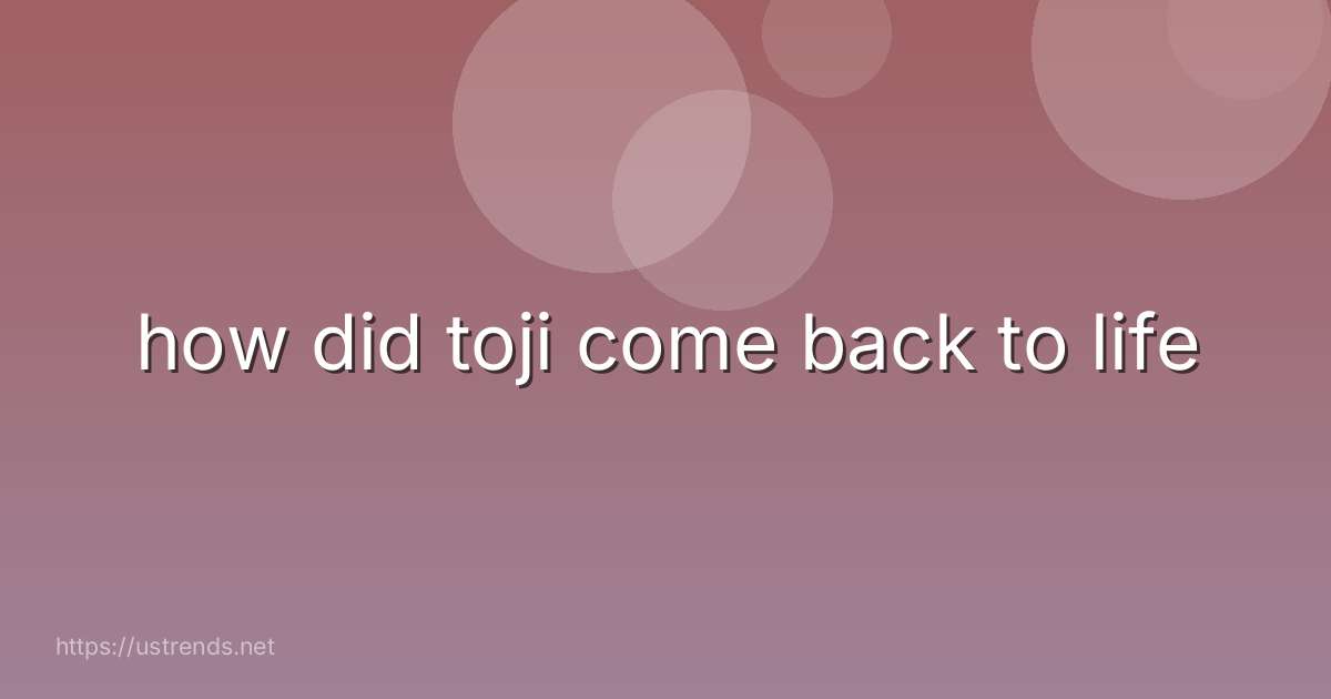 how did toji come back to life